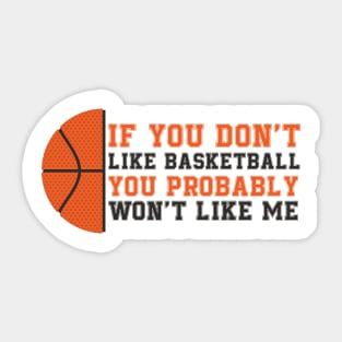 if you don't like basket ball you probably won't like me Sticker